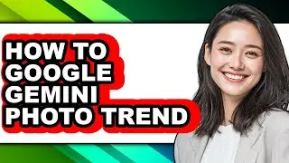 How to Google Gemini Photo Trend (full Guide)