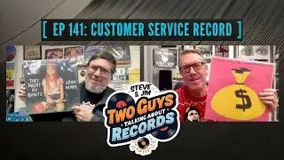 Customer Service Record  | EP 141 of Two Guys Talking About Records