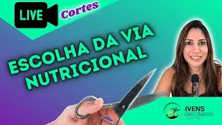 Escolha da Via Nutricional (Terapia Nutricional) #125 - CORTES | Ivens Giacomassi