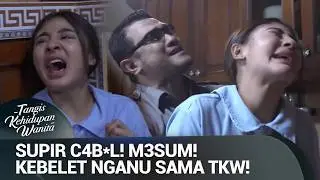 Supir Sakjiw! TKW Dijadiin Bahan Pemuas Nafs*nya?! | Tangis Kehidupan Wanita Eps 14 FULL