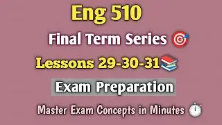 Eng 510/lesson 29-30-31/ Final term short lectures