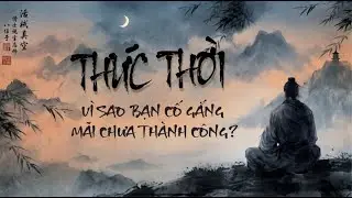 Tại sao bạn cố gắng bao nhiêu cũng chưa thành công? Tất cả ở một chữ THỜI!
