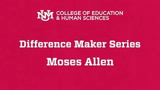 Difference Maker Series: Moses Allen