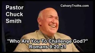 Who Are You To Challenge God, Romans 9:20-21 - Pastor Chuck Smith - Topical Bible Study