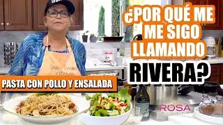 ¿POR QUE ME SIGO LLAMANDO RIVERA? Receta de PASTA con POLLO y ENSALADA | Doña Rosa Rivera Cocina