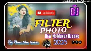 FILTER Photo  Full  Dj song 2025 New  Ho Munda Dj song remix Bandhu babu 2025. .