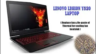 LENOVO LEGION Y520 LAPTOP( Replace fan & Re-paste of Thermal for cooling fan heatsink )