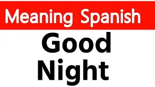Good Night meaning in spanish. Good Night in spanish.  Good Night spanish