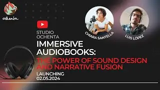 IMMERSIVE AUDIOBOOKS: The Power of  Sound Design and Narrative Fusion