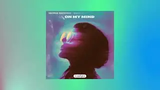 ON MY MIND- GEORGE REDWOOD X MIAMI BOYS X GIANLUCA DIMEO [Official Visualiser]