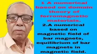 Numericals on domain theory of ferromagnets & equilibrium of bar magnets in magnetic field.