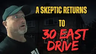 Returning to 30 East Drive | Skeptical Paranormal Investigation of Britain&rsquo;s Most Haunted House