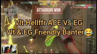 Vlt Hellffr ACE Vs EG | Vlt & EG Friendly Banter😂