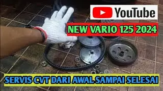 Servis cvt new vario 125 2024 dari awal sampai selesai kerja