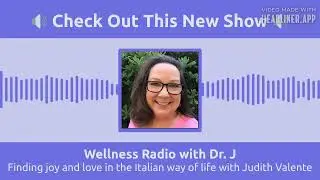 Finding joy and love in the Italian way of life with Judith Valente | Wellness Radio with Dr. J