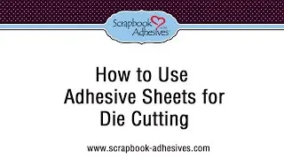 How to use Adhesive Sheets for Die Cutting and More