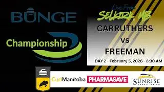 2026 Bunge Men's Curling Championship - Day 2 - February 5, 2026 - 8:30 AM - CARRUTHERS vs FREEMAN