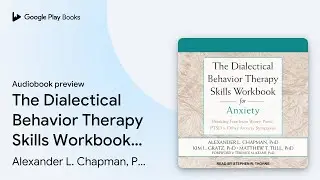 The Dialectical Behavior Therapy Skills&hellip; by Alexander L. Chapman, PhD, Rpysch &middot; Audiobook preview