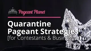 Quarantine Pageant Strategies [for Contestants & Businesses]