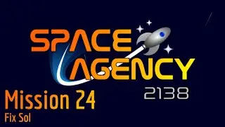 Mission 24 Fix​ Sol​ | Space Agency 2138