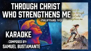 Through Christ Who Strengthens Me KARAOKE