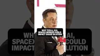 Why Tesla, xAI, SpaceX merger could impact share dilution.
