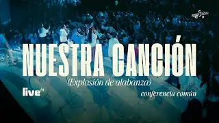Nuestra Canción (Explosión De Alabanza) - Live in Conferencia Común
