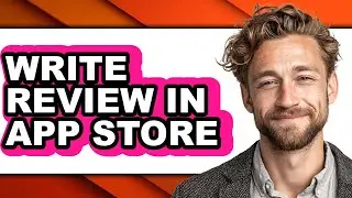 How to Write Review in App Store - Full Guide