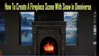 How To Create A Fireplace Scene With Snow in Omniverse