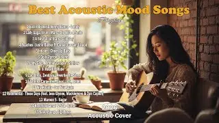 Best Acoustic Mood Songs &ndash; Calm Vibes Only - Lady Gaga, Bruno Mars, Maroon 5 - Sugar