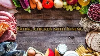 Eating Chicken With Inneng