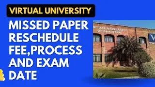 How To Reschedule Virtual University papers, Last date , Fee ,and Exam Date
