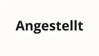 Как произносить Angestellt