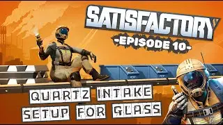 Satisfactory - Ep 10 - Quartz Intake Setup For Glass
