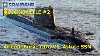 Command: Modern Operations - War Game QB#2: Arleigh Burke DDG vs. Astute SSN