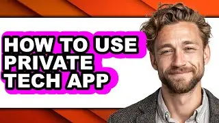 How to Use Private Tech App (easy Method)