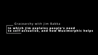 Gracearchy with Jim Babka on Musimorphic, Self Actualization, and Economics