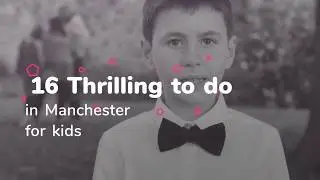 16 Things to do in Manchester for kids (Fun Things List UK)
