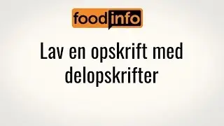 FoodInfo - lav en opskrift med delopskrifter