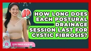 How Long Does Each Postural Drainage Session Last for Cystic Fibrosis?