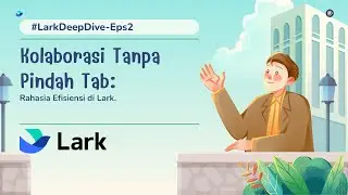 [#LarkDeepDive Ep. 2] Kenapa Lark Docs Bikin Kolaborasi Terasa 'Sihir'? ✨