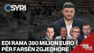 TASK FORCE/ Edi Rama 380 milion euro për farsën zgjedhore (12.06.2025)