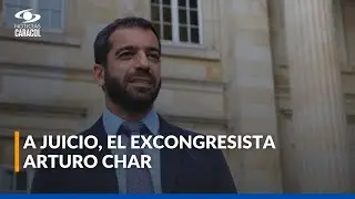 La Corte Suprema llama a juicio al expresidente del Congreso Arturo Char por presunta corrupci&oacute;n