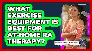 What Exercise Equipment Is Best For At-Home RA Therapy?