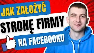 Jak Założyć Stronę Firmy na Facebooku? Przewodnik Krok po Kroku, Zakładanie Fanpage na FB