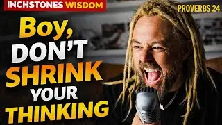 #756 “Boy, Don’t Shrink Your Thinking