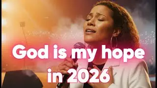 God is my hope in 2026 - Tasha Cobbs Inspired - Worship Songs 2026