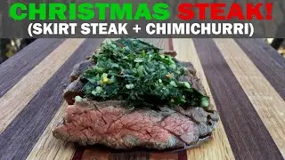 CHRISTMAS STEAK! Grilled Skirt Steak With Homemade Chimichurri on the Weber Q!