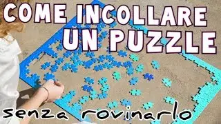 COME INCOLLARE E PROTEGGERE I PUZZLE UNA VOLTA TERMINATI