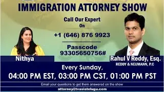 Exclusive Talk Show with Experts by Immigration Attorney Rahul Reddy,Esq  @ 4.00 PM EDT